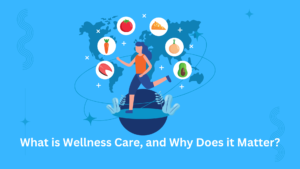 What is Wellness Care, and Why Does it Matter?